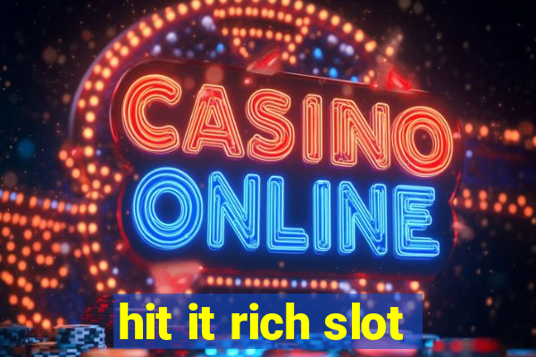 hit it rich slot